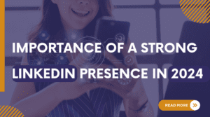 Importance of a strong Linkedln Presence in 2024